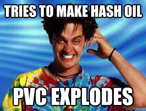 Tries to make hash oil PVC explodes  Introducing Stoner Ent