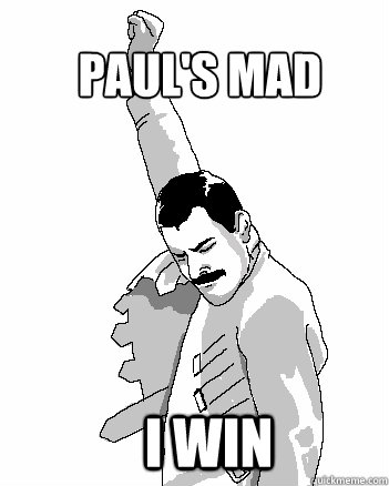 paul's mad i win  Freddie Mercury