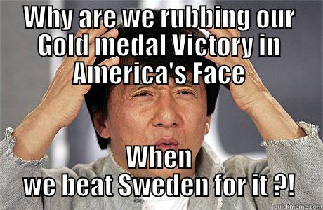 WHY ARE WE RUBBING OUR GOLD MEDAL VICTORY IN AMERICA'S FACE WHEN WE BEAT SWEDEN FOR IT ?! EPIC JACKIE CHAN