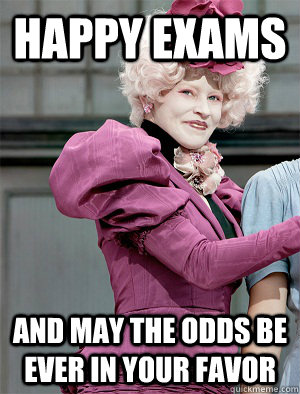 Happy Exams And may the odds be ever in your favor  