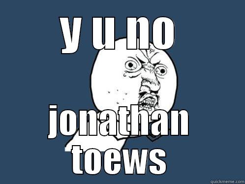 Y U NO JONATHAN TOEWS Y U No