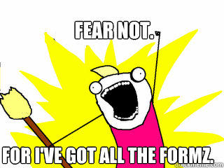 fear not. for i've got all the formz.  All The Things