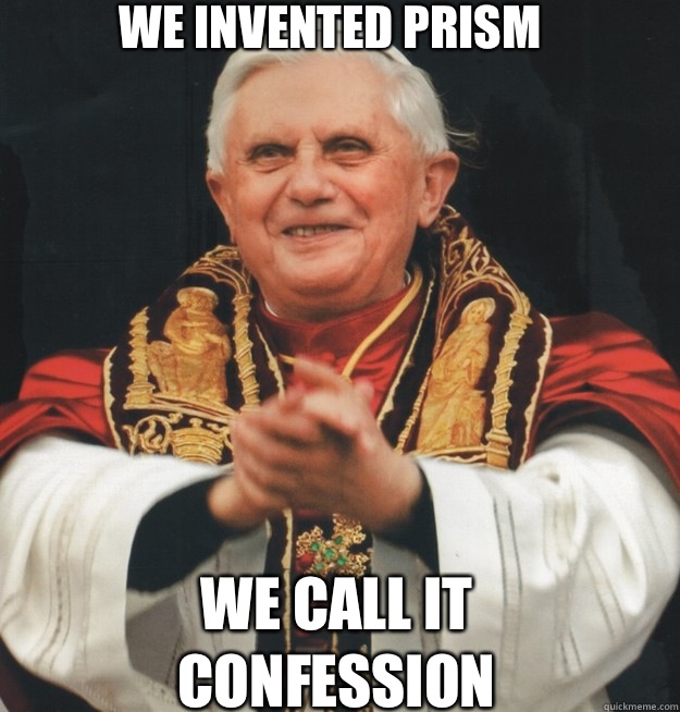We invented PRISM We call it
CONFESSION  