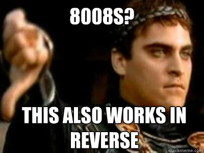 8008s? This also works in reverse  Downvoting Roman
