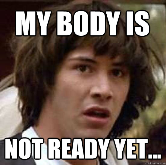 MY BODY IS not ready yet...  conspiracy keanu