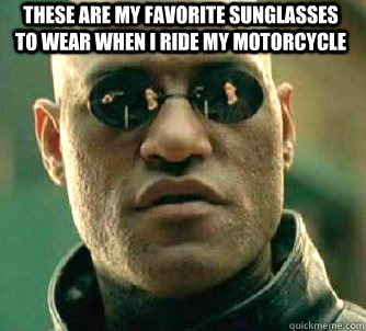 these are my favorite sunglasses to wear when i ride my motorcycle   Matrix Morpheus