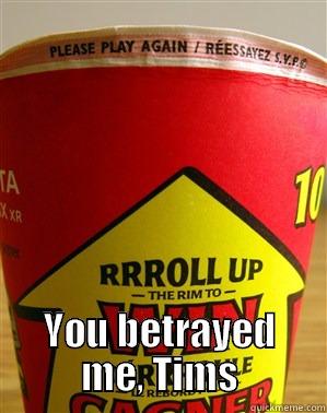  YOU BETRAYED ME, TIMS First World Problems
