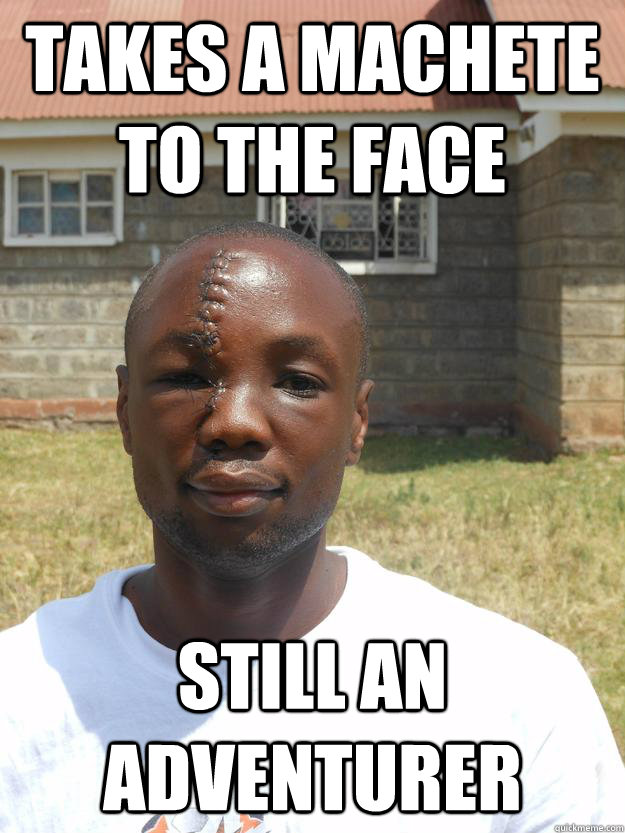 Takes a machete to the face Still an adventurer - Takes a machete to the face Still an adventurer  GOOD GUY OMARI