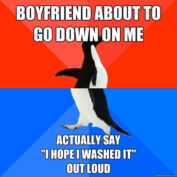 boyfriend about to 
go down on me actually say 

