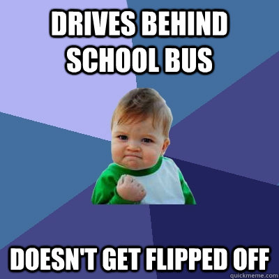Drives behind school bus doesn't get flipped off  Success Kid