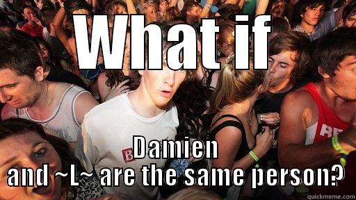 WHAT IF DAMIEN AND ~L~ ARE THE SAME PERSON? Sudden Clarity Clarence