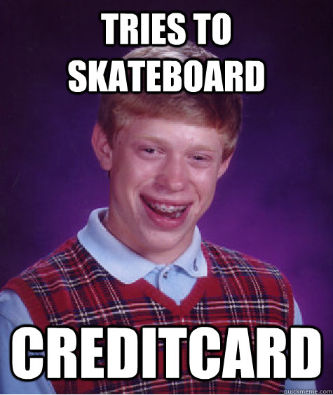 Tries to Skateboard Creditcard  Bad Luck Brian