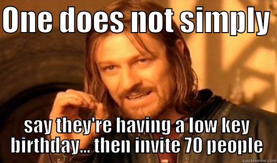 V's low key b'day - ONE DOES NOT SIMPLY  SAY THEY'RE HAVING A LOW KEY BIRTHDAY... THEN INVITE 70 PEOPLE Boromir