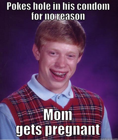 POKES HOLE IN HIS CONDOM FOR NO REASON MOM GETS PREGNANT Bad Luck Brian