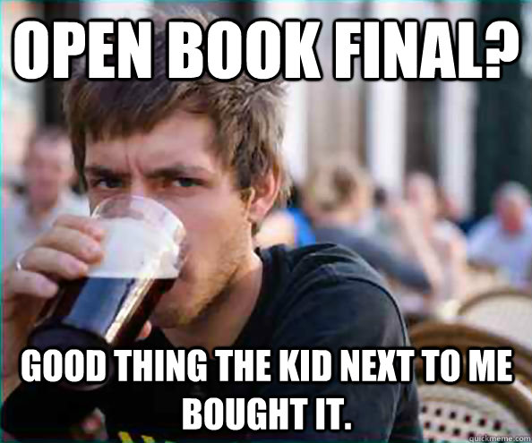open book final? Good thing the kid next to me bought it.  Virgin College Senior