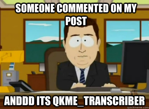 Someone commented on my post anddd its qkme_transcriber  South Park Banker