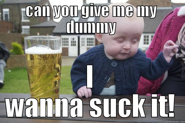 CAN YOU GIVE ME MY DUMMY I WANNA SUCK IT! drunk baby