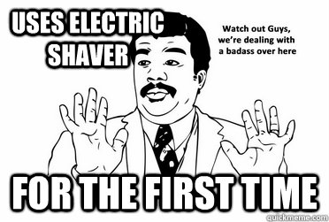 Uses electric shaver for the first time  bad ass