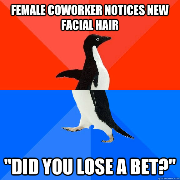 Female coworker notices new facial hair 