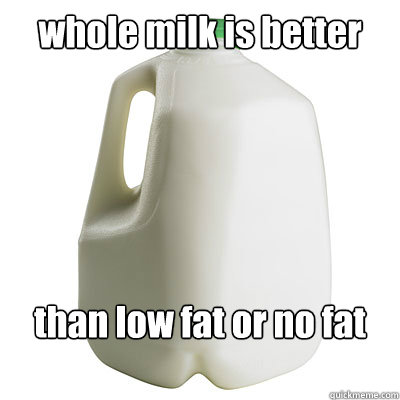 whole milk is better than low fat or no fat milk  Milk jug
