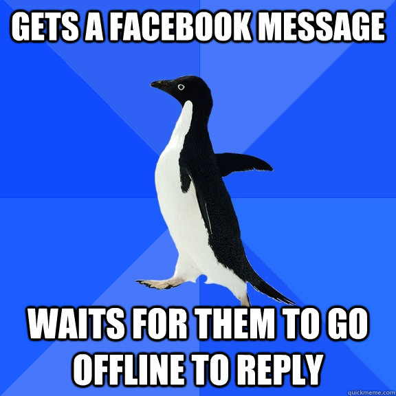 Gets a facebook message waits for them to go offline to reply  Socially Awkward Penguin