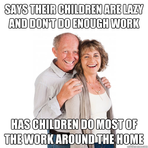 says their children are lazy and don't do enough work Has children do most of the work around the home  