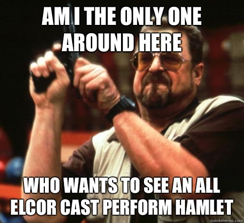 Am i the only one around here Who wants to see an all elcor cast perform hamlet  Am I The Only One Around Here