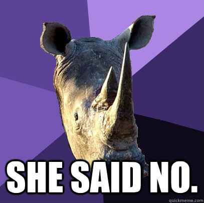 She said no.  Sexually Oblivious Rhino