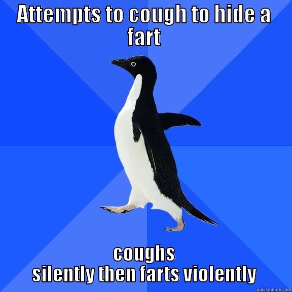 violent fart - ATTEMPTS TO COUGH TO HIDE A FART COUGHS SILENTLY THEN FARTS VIOLENTLY Socially Awkward Penguin