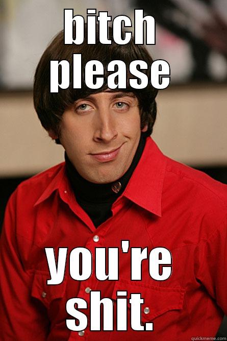 BITCH PLEASE YOU'RE SHIT. Pickup Line Scientist