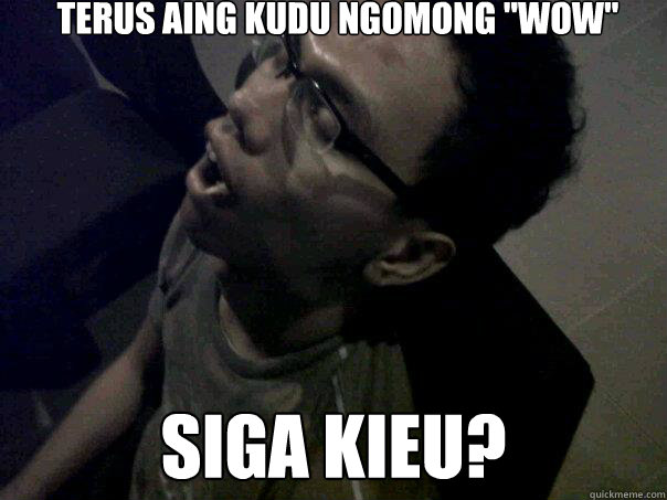 TERUS AING KUDU NGOMONG 