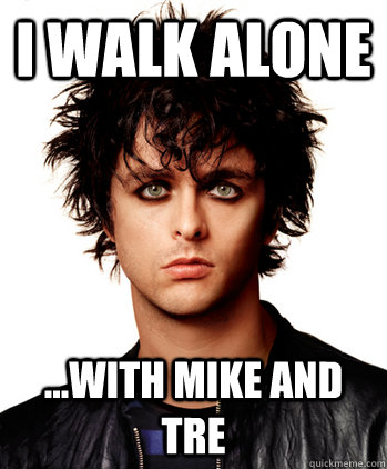 I walk alone ...with Mike and Tre  