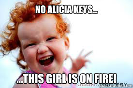 No Alicia Keys... ...this girl is on fire! - No Alicia Keys... ...this girl is on fire!  Ginger Fire