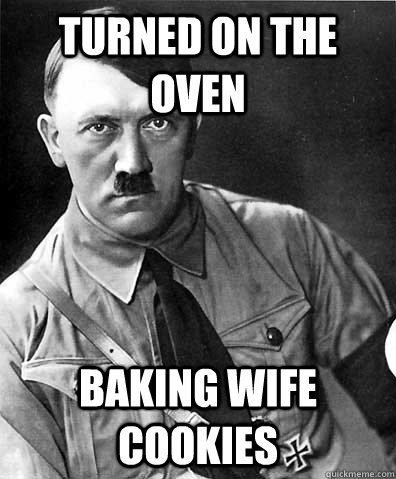 Turned on the oven Baking wife cookies - Turned on the oven Baking wife cookies  Nice Hitler