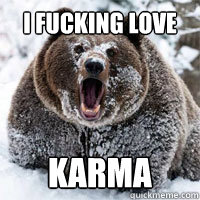 I fucking love KARMA  