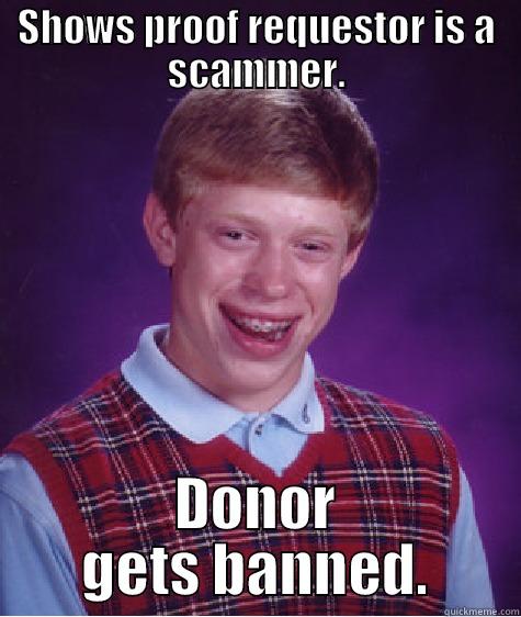 SHOWS PROOF REQUESTOR IS A SCAMMER. DONOR GETS BANNED. Bad Luck Brian
