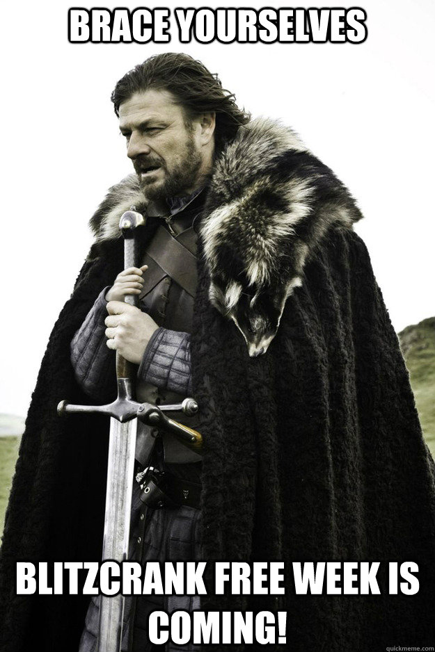 BRACE YOURSELVES BLITZCRANK FREE WEEK IS COMING!  Brace Yourselves Fathers Day