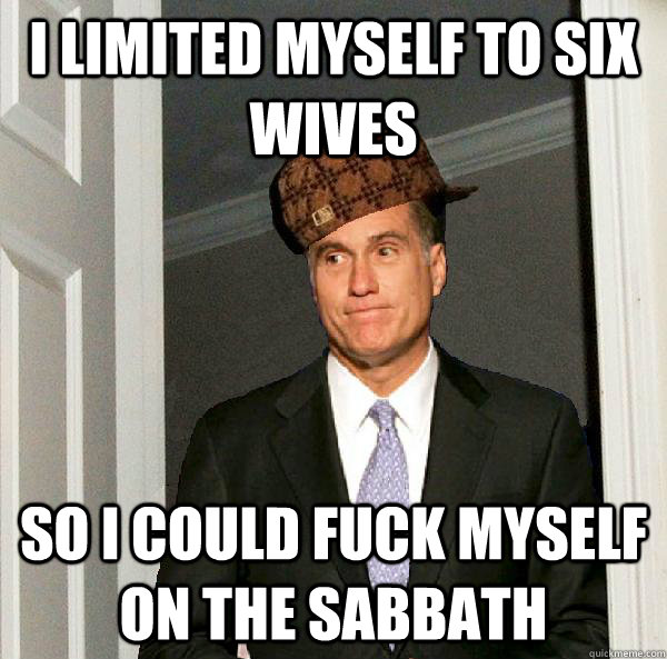 I limited myself to six wives so I could fuck myself on the sabbath  