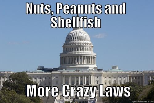             Nuts, Peanuts     - NUTS, PEANUTS AND SHELLFISH           MORE CRAZY LAWS        Scumbag Congress