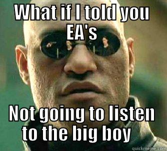 what if I told you - WHAT IF I TOLD YOU EA'S NOT GOING TO LISTEN TO THE BIG BOY    Matrix Morpheus