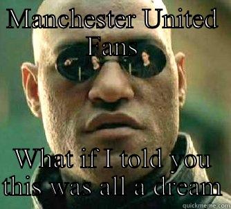 MANCHESTER UNITED FANS WHAT IF I TOLD YOU THIS WAS ALL A DREAM Matrix Morpheus