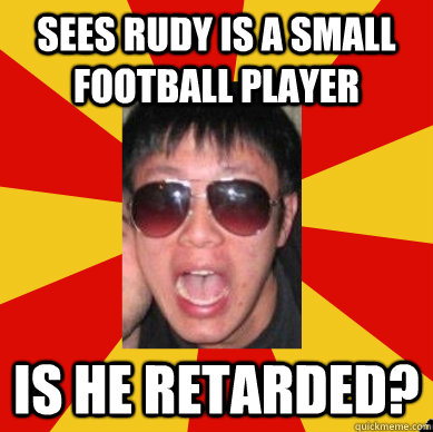 Sees Rudy is a small football player Is he Retarded? - Sees Rudy is a small football player Is he Retarded?  Overreacting Asian