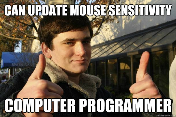 Can update mouse sensitivity computer programmer  Inflated sense of worth Kid