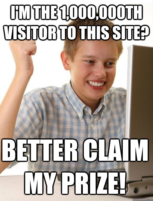 I'm the 1,000,000th visitor to this site? Better claim my prize!  First Day on the Internet Kid