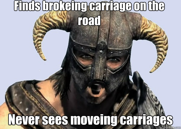 Finds brokeing carriage on the road Never sees moveing carriages - Finds brokeing carriage on the road Never sees moveing carriages  skyrim