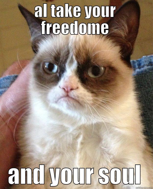 AL TAKE YOUR FREEDOME AND YOUR SOUL Grump Cat