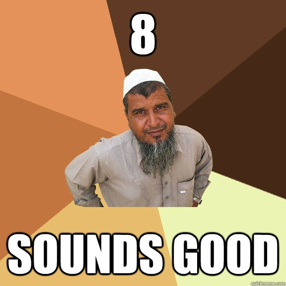 8  sounds good  Ordinary Muslim Man