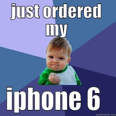 JUST ORDERED MY IPHONE 6  Success Kid