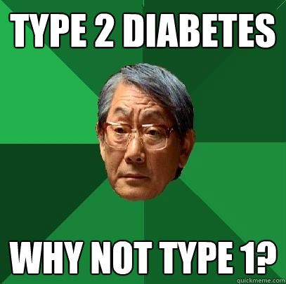 Type 2 Diabetes Why not Type 1? - Type 2 Diabetes Why not Type 1?  High Expectations Asian Father