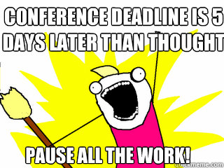 Conference deadline is 5 days later than thought pause all the work!  All The Things